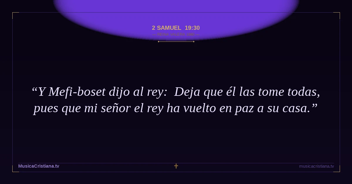 2 Samuel 19:30 — Biblia Reina Valera 1960 — MusicaCristiana.tv