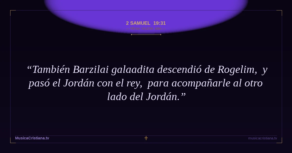 2 Samuel 19:31 — Biblia Reina Valera 1960 — MusicaCristiana.tv