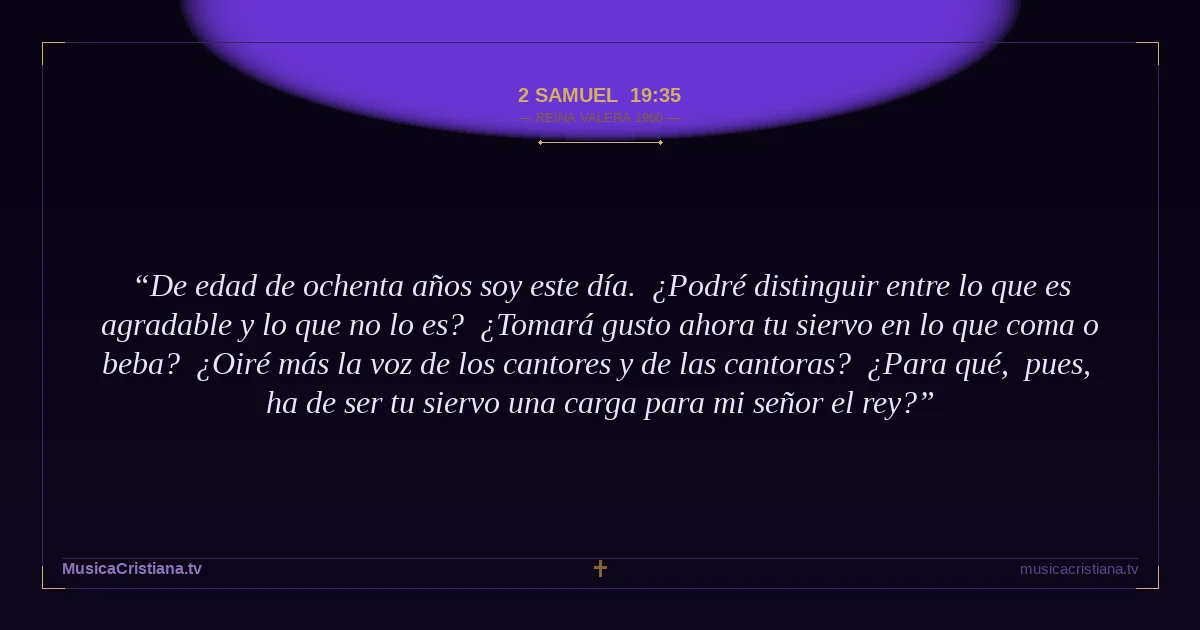 2 Samuel 19:35 — Biblia Reina Valera 1960 — MusicaCristiana.tv