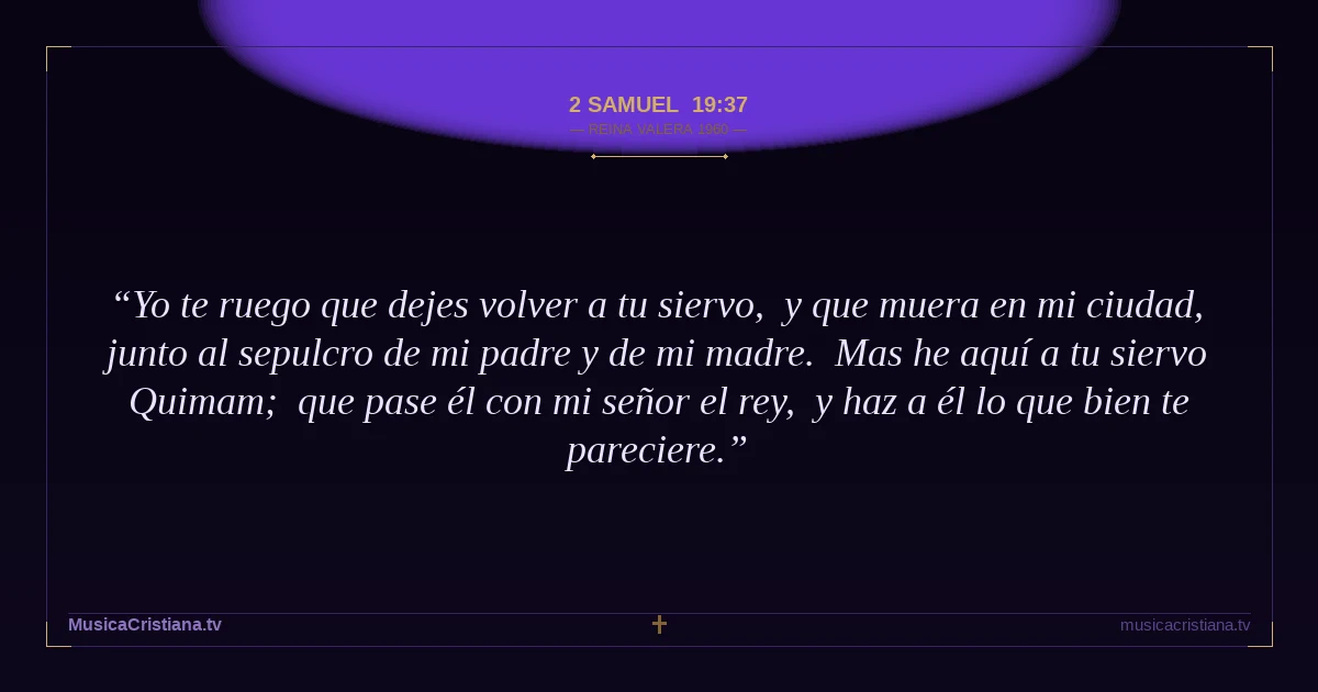 2 Samuel 19:37 — Biblia Reina Valera 1960 — MusicaCristiana.tv