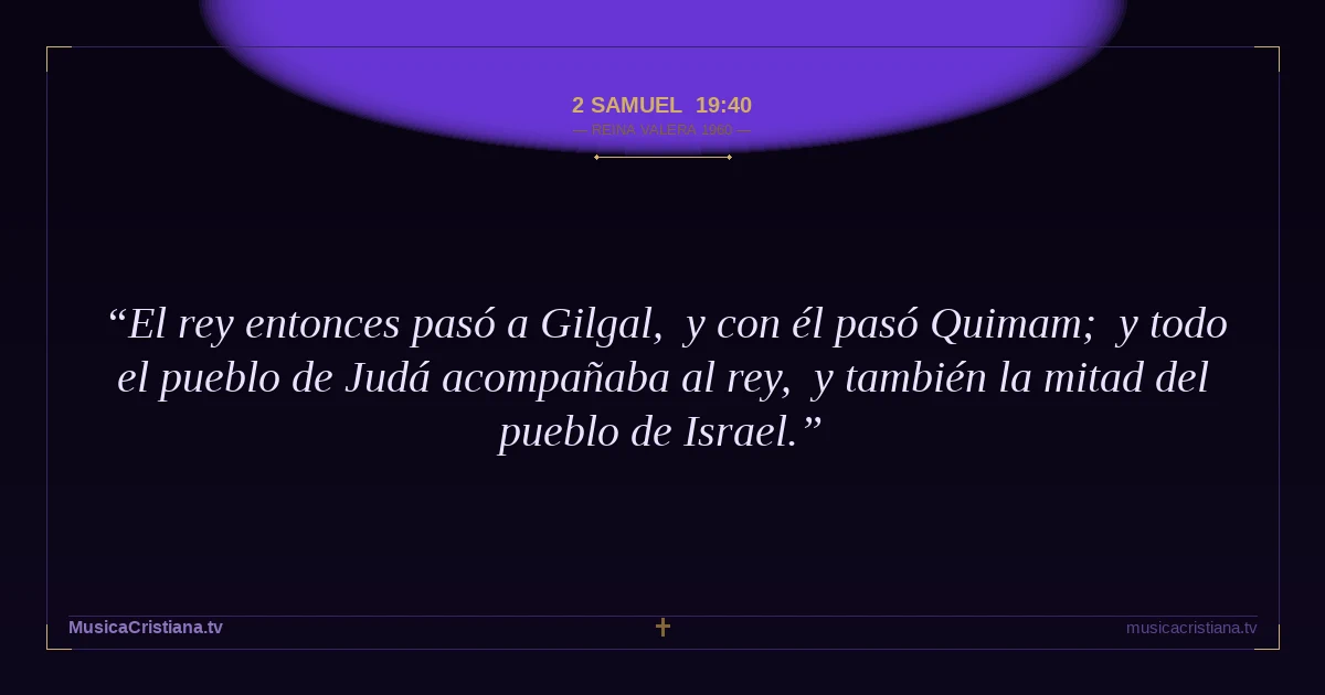 2 Samuel 19:40 — Biblia Reina Valera 1960 — MusicaCristiana.tv