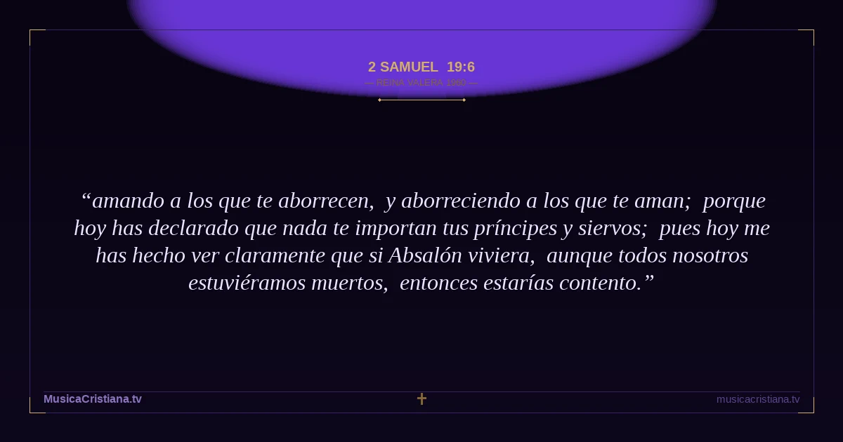 2 Samuel 19:6 — Biblia Reina Valera 1960 — MusicaCristiana.tv
