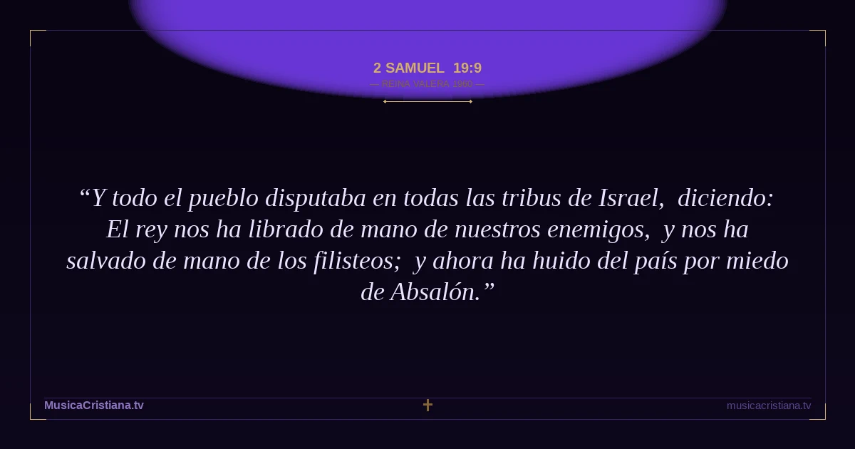 2 Samuel 19:9 — Biblia Reina Valera 1960 — MusicaCristiana.tv