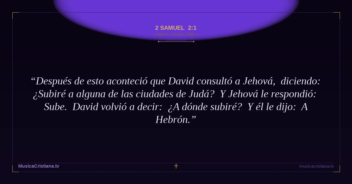 2 Samuel 2:1 — Biblia Reina Valera 1960 — MusicaCristiana.tv