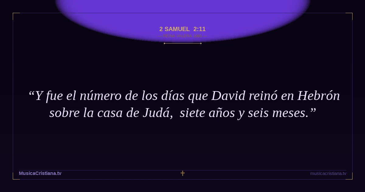 2 Samuel 2:11 — Biblia Reina Valera 1960 — MusicaCristiana.tv