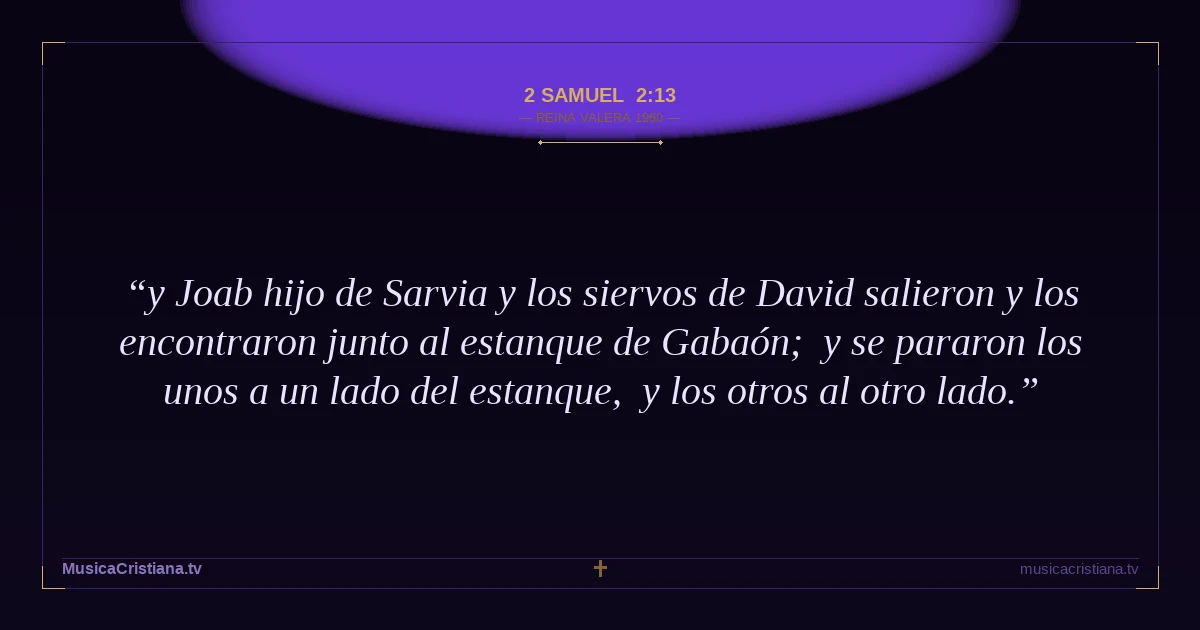 2 Samuel 2:13 — Biblia Reina Valera 1960 — MusicaCristiana.tv