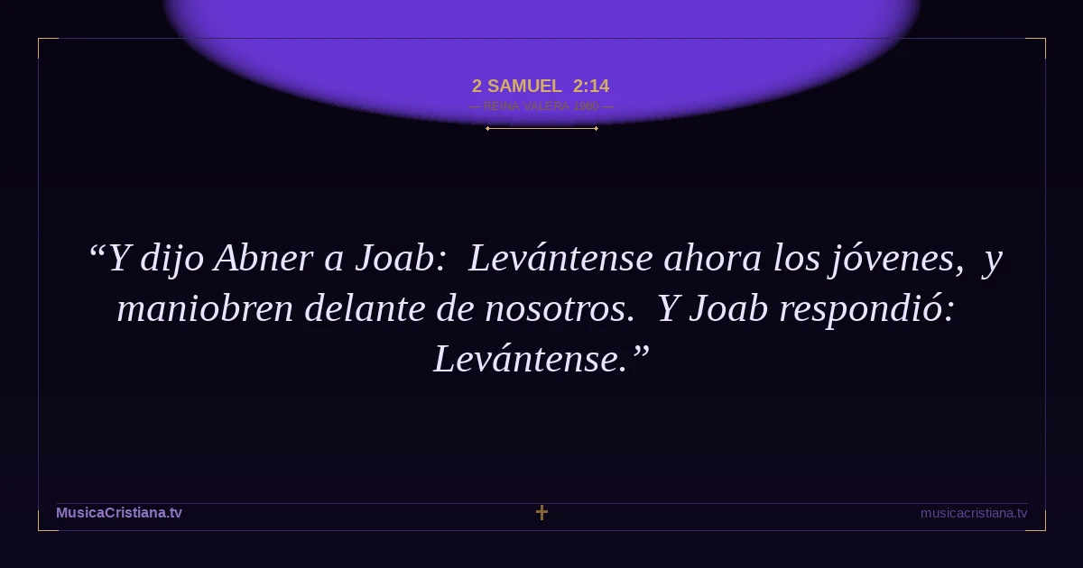 2 Samuel 2:14 — Biblia Reina Valera 1960 — MusicaCristiana.tv