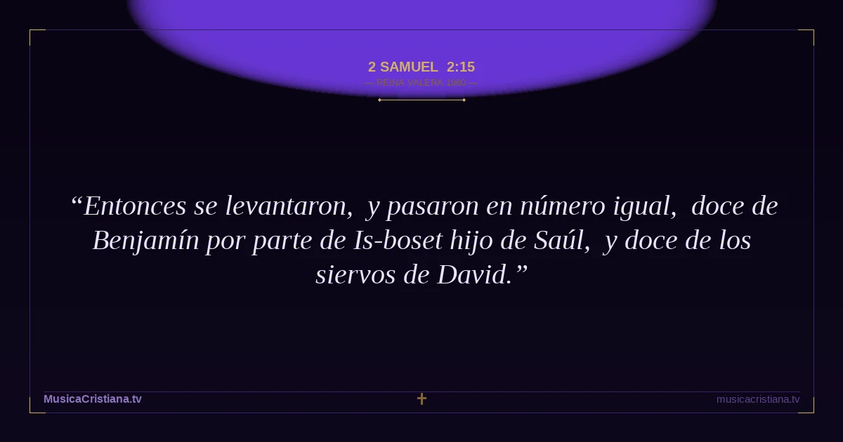 2 Samuel 2:15 — Biblia Reina Valera 1960 — MusicaCristiana.tv