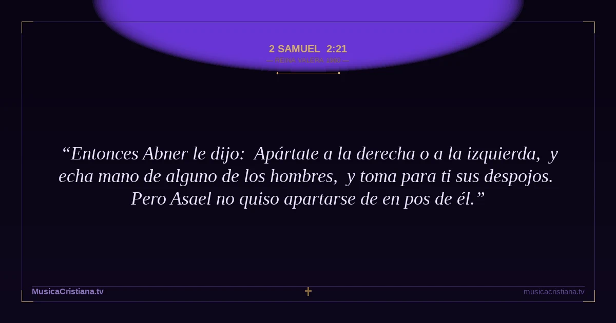2 Samuel 2:21 — Biblia Reina Valera 1960 — MusicaCristiana.tv