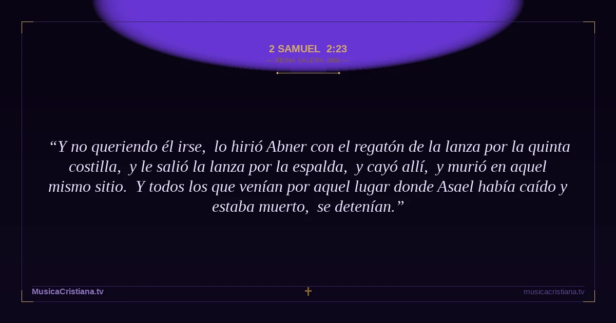2 Samuel 2:23 — Biblia Reina Valera 1960 — MusicaCristiana.tv
