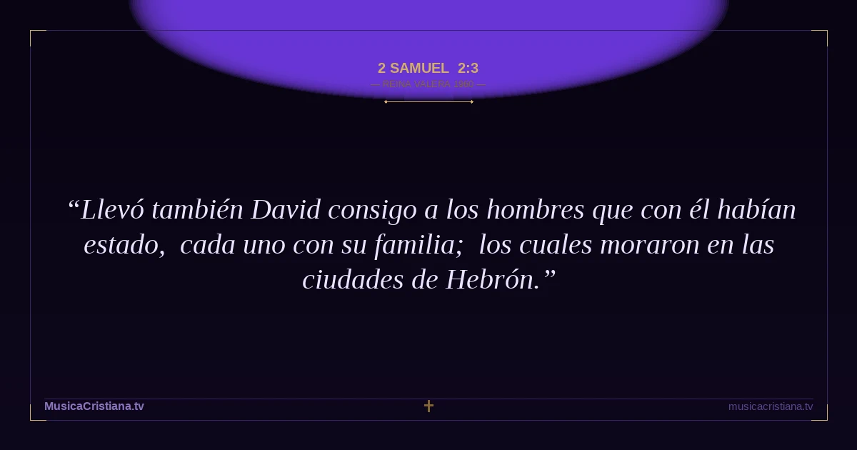 2 Samuel 2:3 — Biblia Reina Valera 1960 — MusicaCristiana.tv