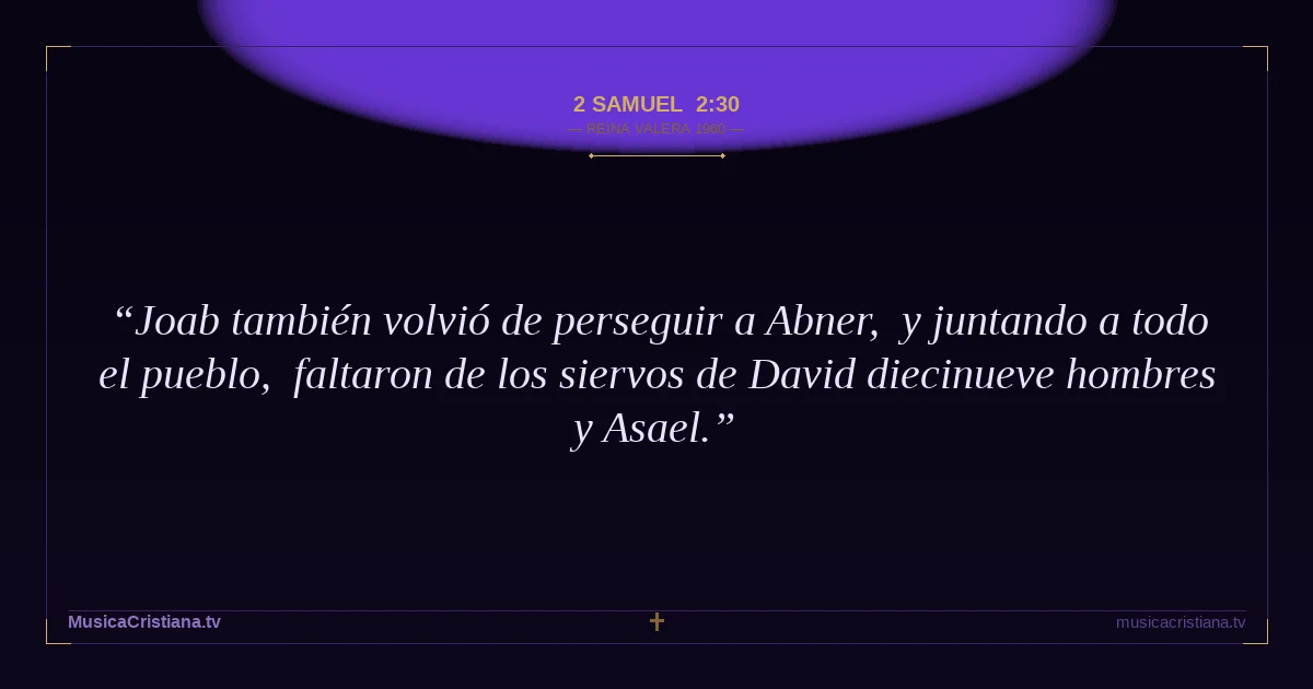 2 Samuel 2:30 — Biblia Reina Valera 1960 — MusicaCristiana.tv