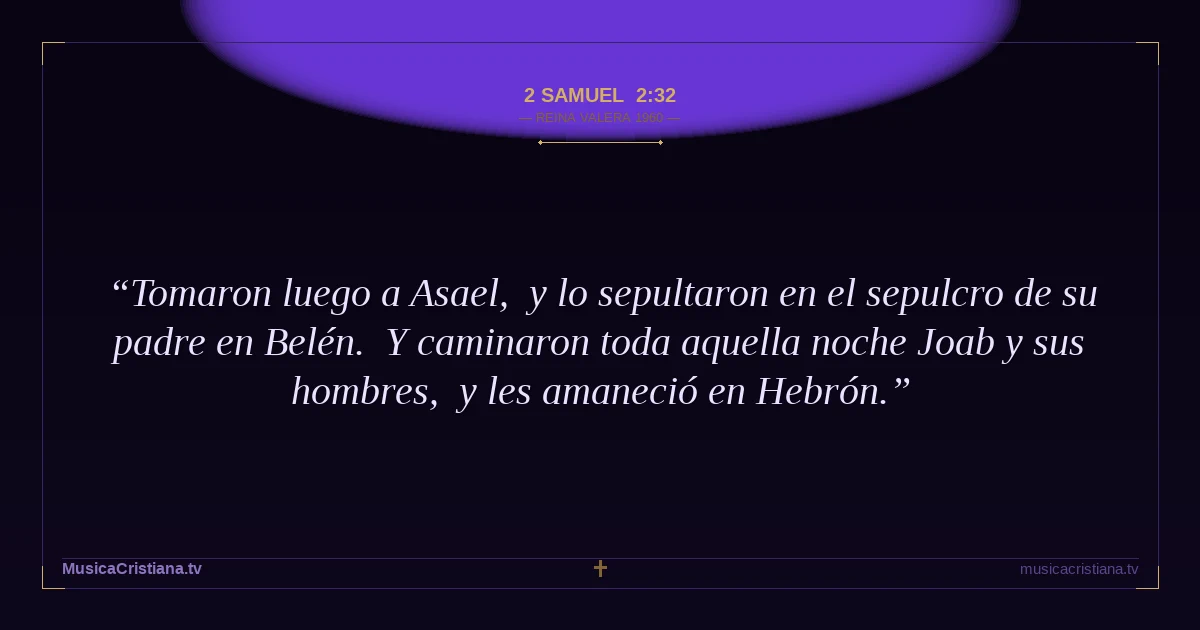 2 Samuel 2:32 — Biblia Reina Valera 1960 — MusicaCristiana.tv