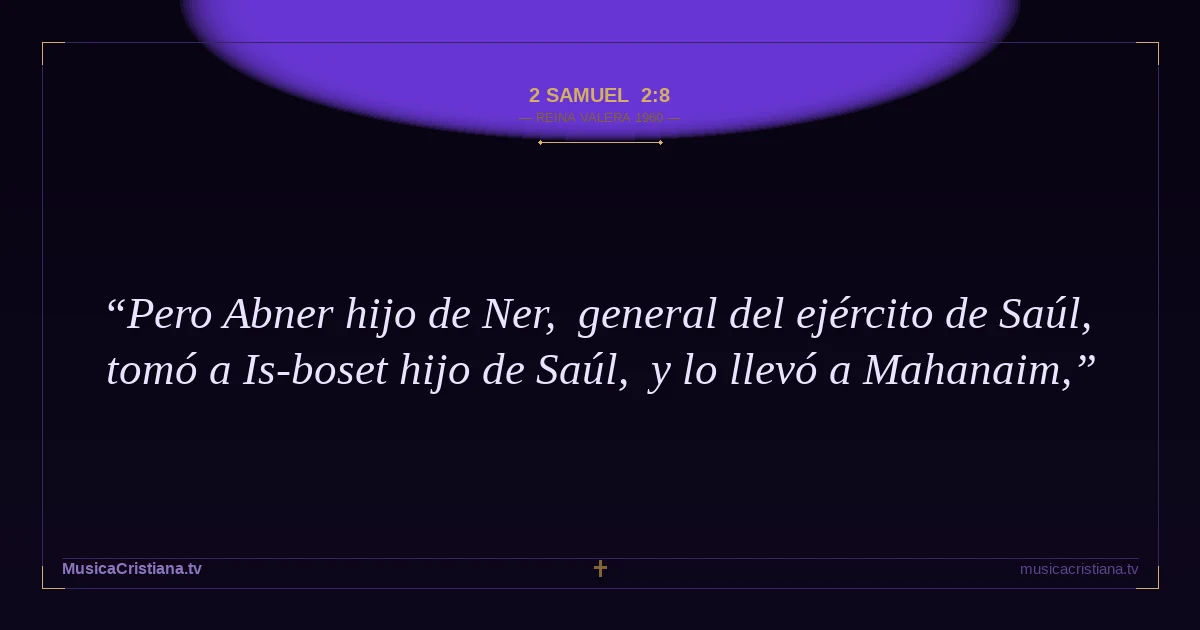 2 Samuel 2:8 — Biblia Reina Valera 1960 — MusicaCristiana.tv