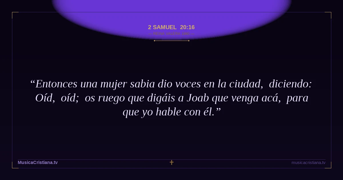 2 Samuel 20:16 — Biblia Reina Valera 1960 — MusicaCristiana.tv