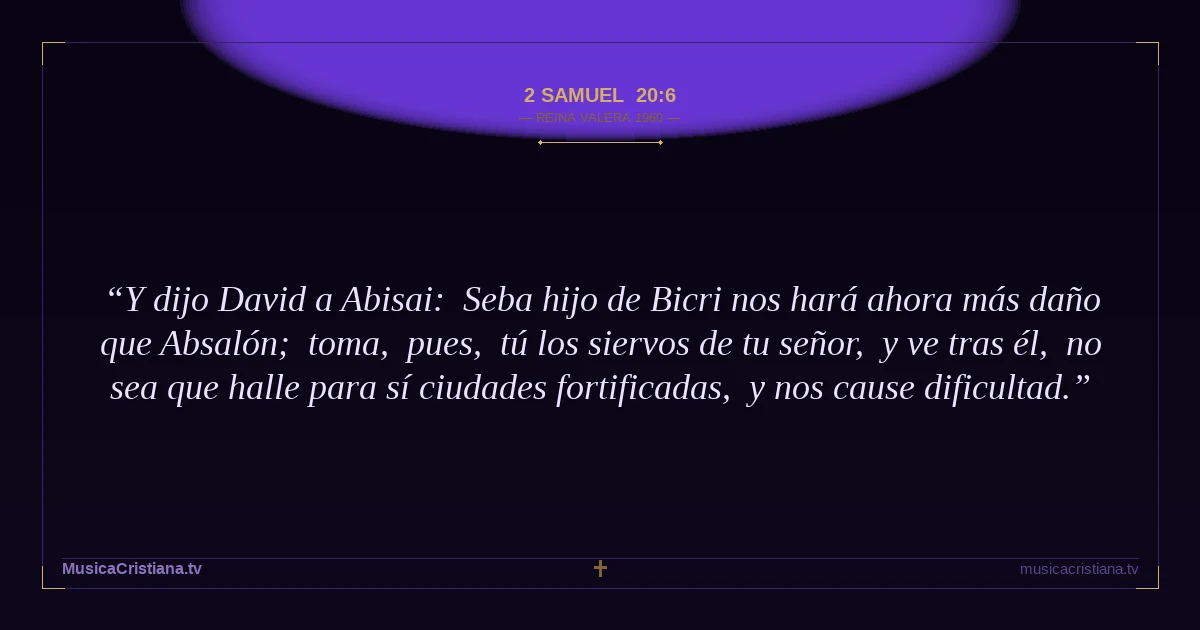 2 Samuel 20:6 — Biblia Reina Valera 1960 — MusicaCristiana.tv