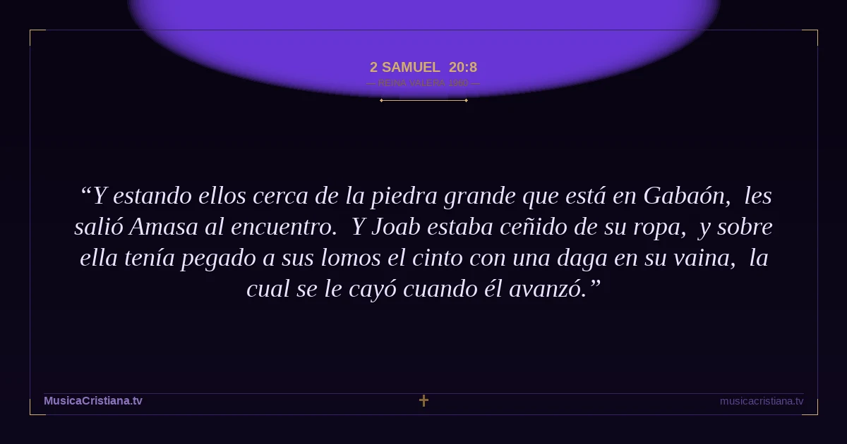 2 Samuel 20:8 — Biblia Reina Valera 1960 — MusicaCristiana.tv