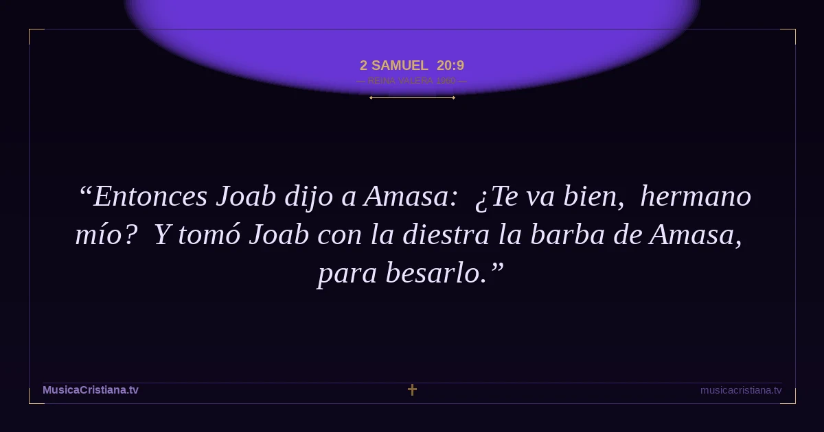 2 Samuel 20:9 — Biblia Reina Valera 1960 — MusicaCristiana.tv