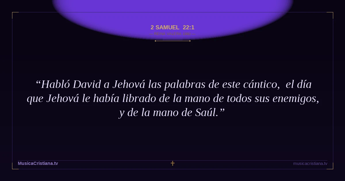 2 Samuel 22:1 — Biblia Reina Valera 1960 — MusicaCristiana.tv