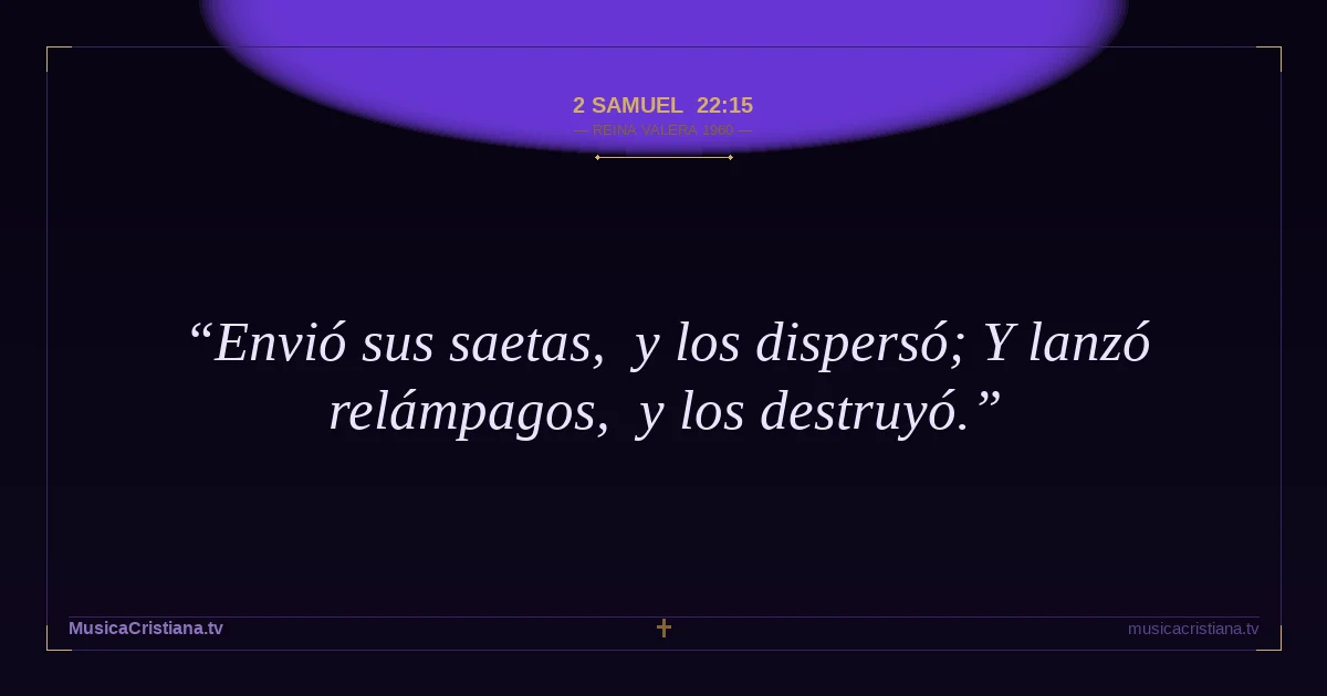 2 Samuel 22:15 — Biblia Reina Valera 1960 — MusicaCristiana.tv