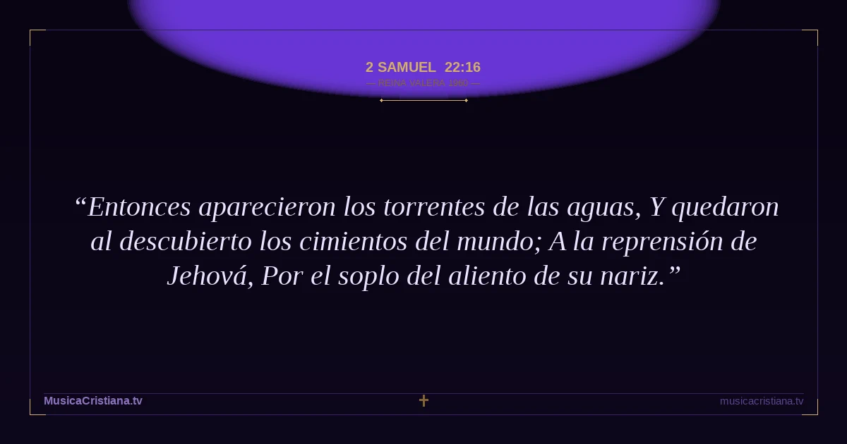 2 Samuel 22:16 — Biblia Reina Valera 1960 — MusicaCristiana.tv