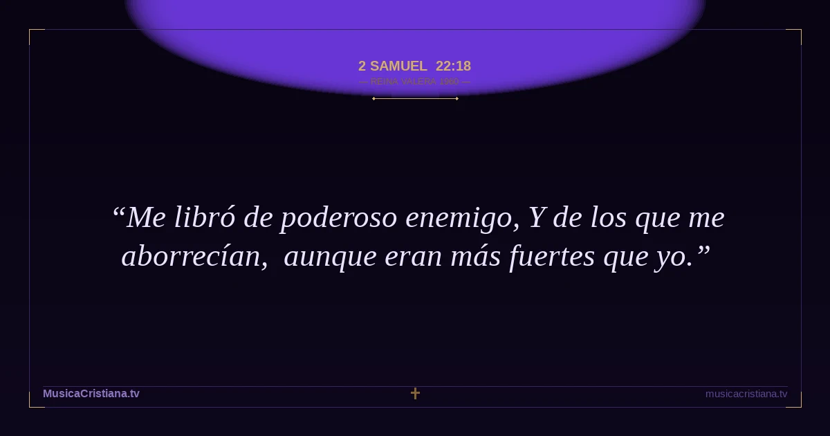 2 Samuel 22:18 — Biblia Reina Valera 1960 — MusicaCristiana.tv