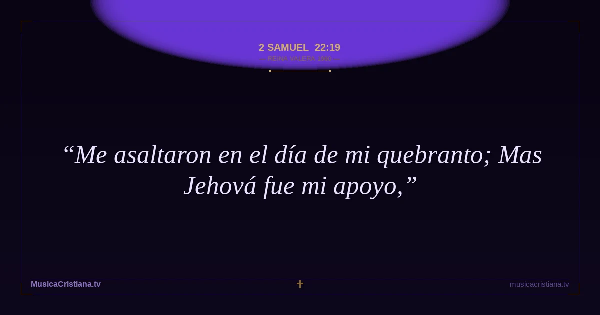 2 Samuel 22:19 — Biblia Reina Valera 1960 — MusicaCristiana.tv