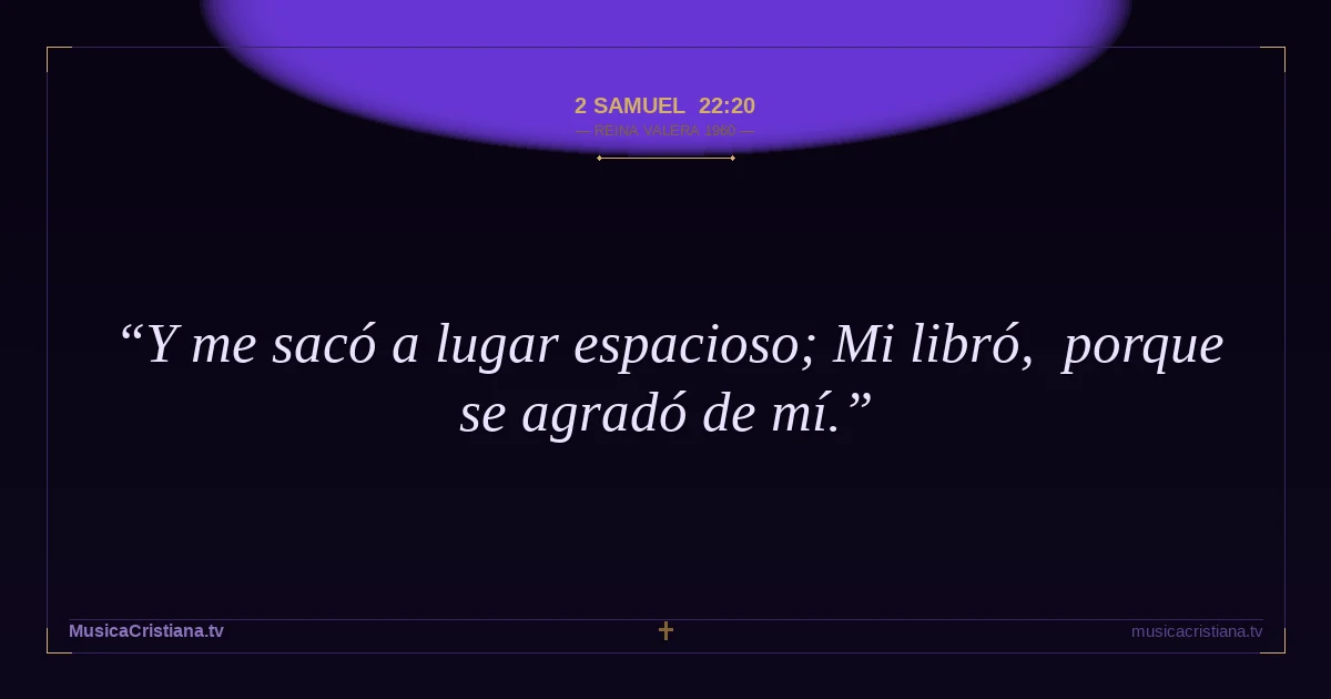 2 Samuel 22:20 — Biblia Reina Valera 1960 — MusicaCristiana.tv