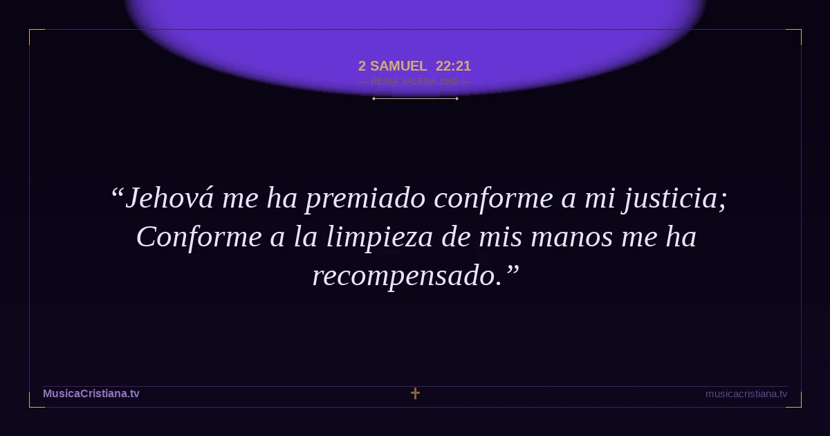 2 Samuel 22:21 — Biblia Reina Valera 1960 — MusicaCristiana.tv