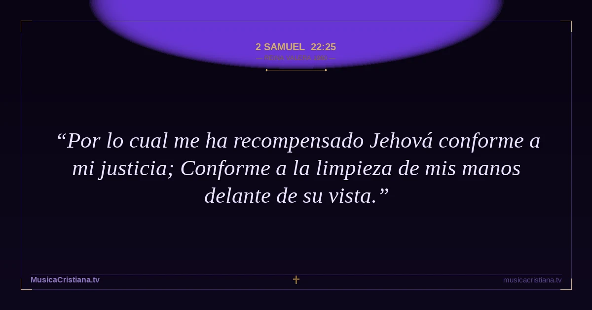 2 Samuel 22:25 — Biblia Reina Valera 1960 — MusicaCristiana.tv