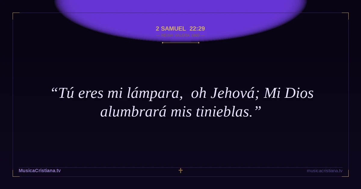 2 Samuel 22:29 — Biblia Reina Valera 1960 — MusicaCristiana.tv