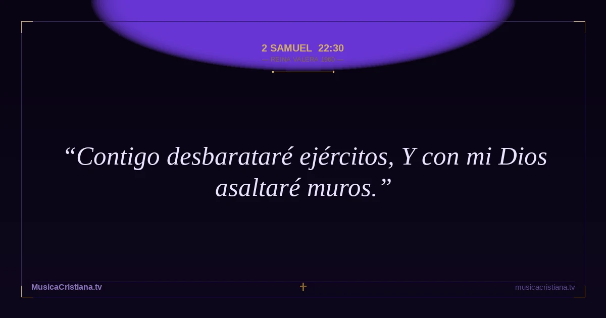 2 Samuel 22:30 — Biblia Reina Valera 1960 — MusicaCristiana.tv