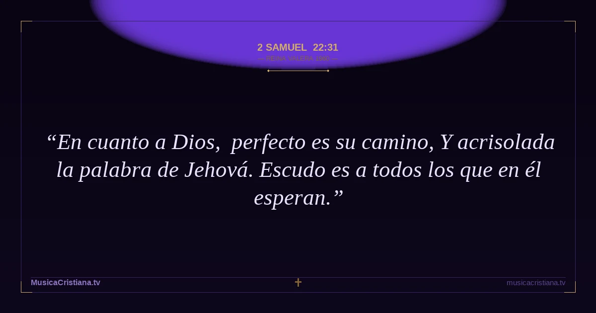 2 Samuel 22:31 — Biblia Reina Valera 1960 — MusicaCristiana.tv
