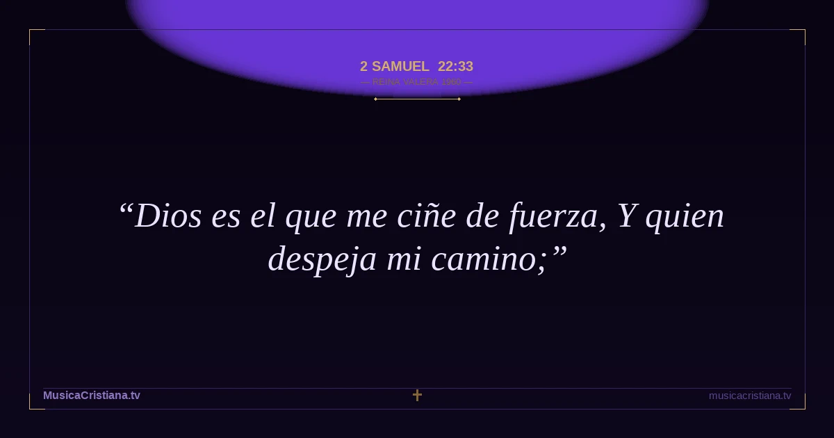 2 Samuel 22:33 — Biblia Reina Valera 1960 — MusicaCristiana.tv