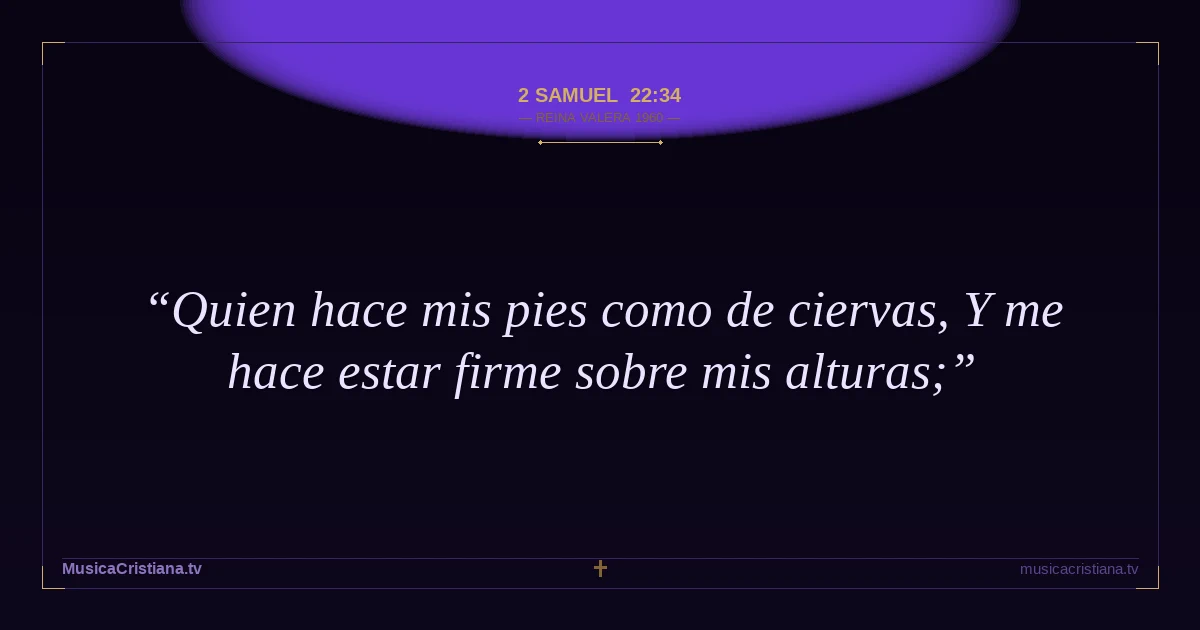 2 Samuel 22:34 — Biblia Reina Valera 1960 — MusicaCristiana.tv
