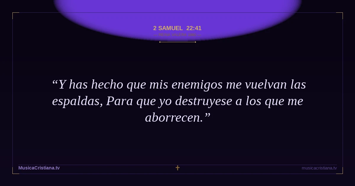 2 Samuel 22:41 — Biblia Reina Valera 1960 — MusicaCristiana.tv