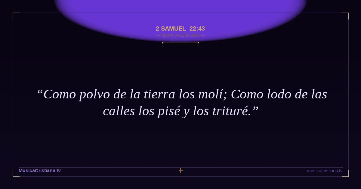 2 Samuel 22:43 — Biblia Reina Valera 1960 — MusicaCristiana.tv