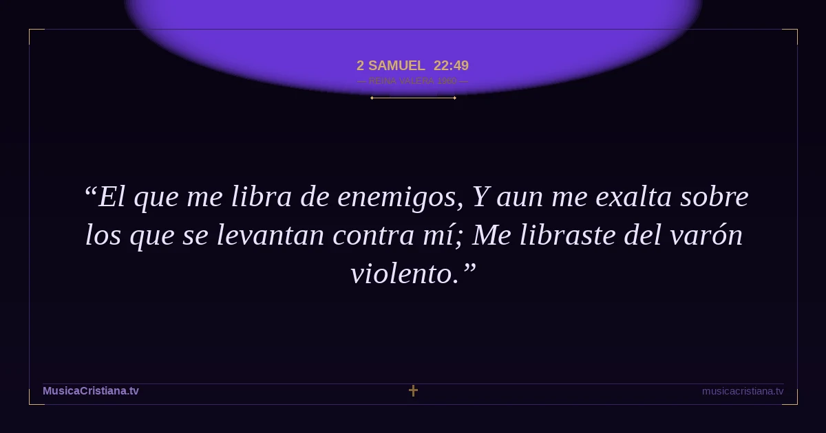 2 Samuel 22:49 — Biblia Reina Valera 1960 — MusicaCristiana.tv