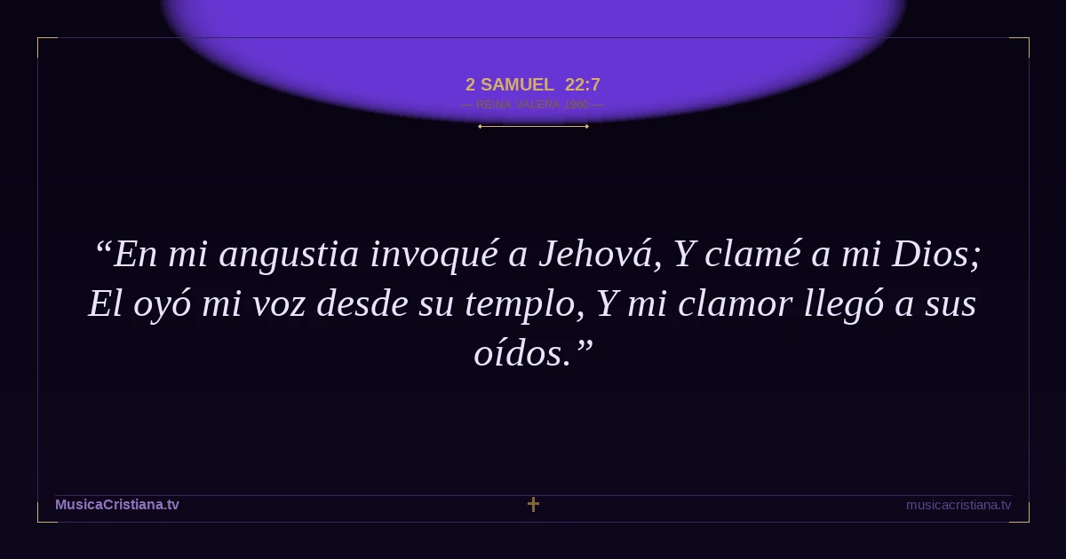 2 Samuel 22:7 — Biblia Reina Valera 1960 — MusicaCristiana.tv