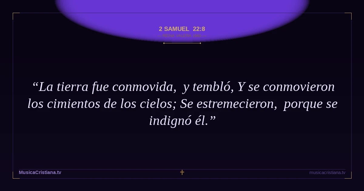 2 Samuel 22:8 — Biblia Reina Valera 1960 — MusicaCristiana.tv