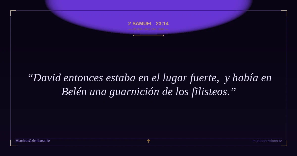 2 Samuel 23:14 — Biblia Reina Valera 1960 — MusicaCristiana.tv