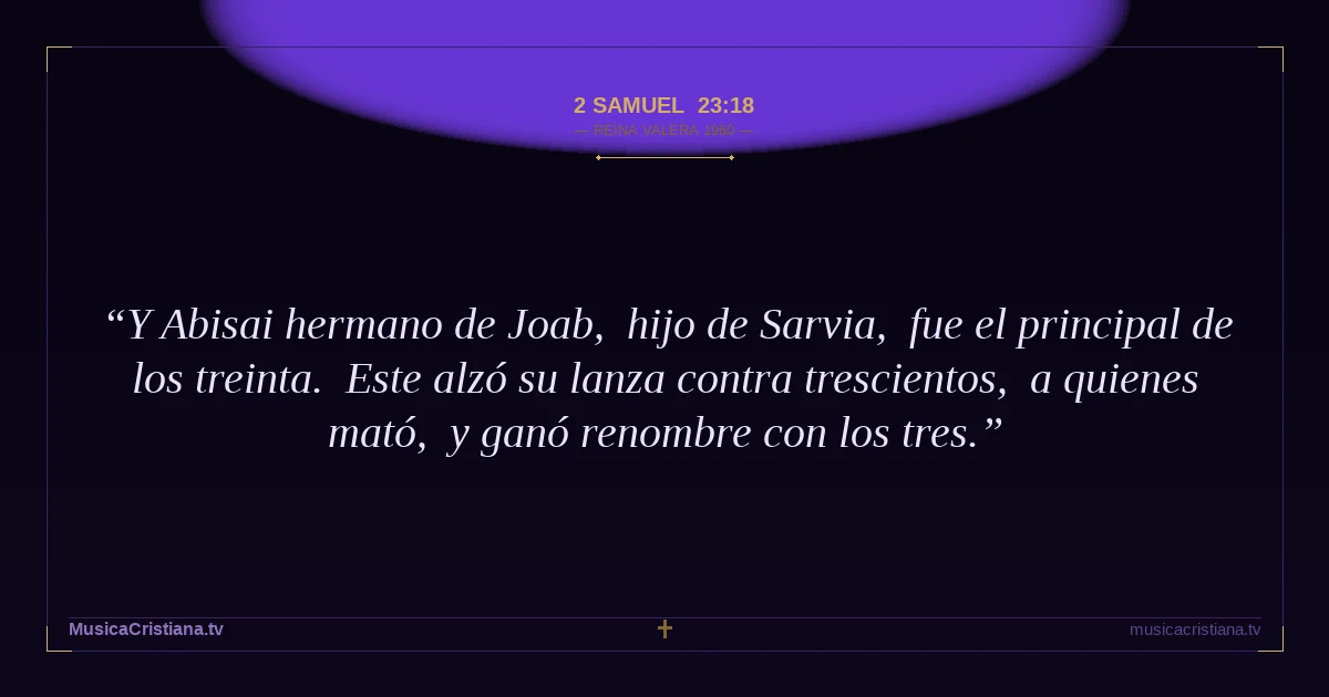 2 Samuel 23:18 — Biblia Reina Valera 1960 — MusicaCristiana.tv