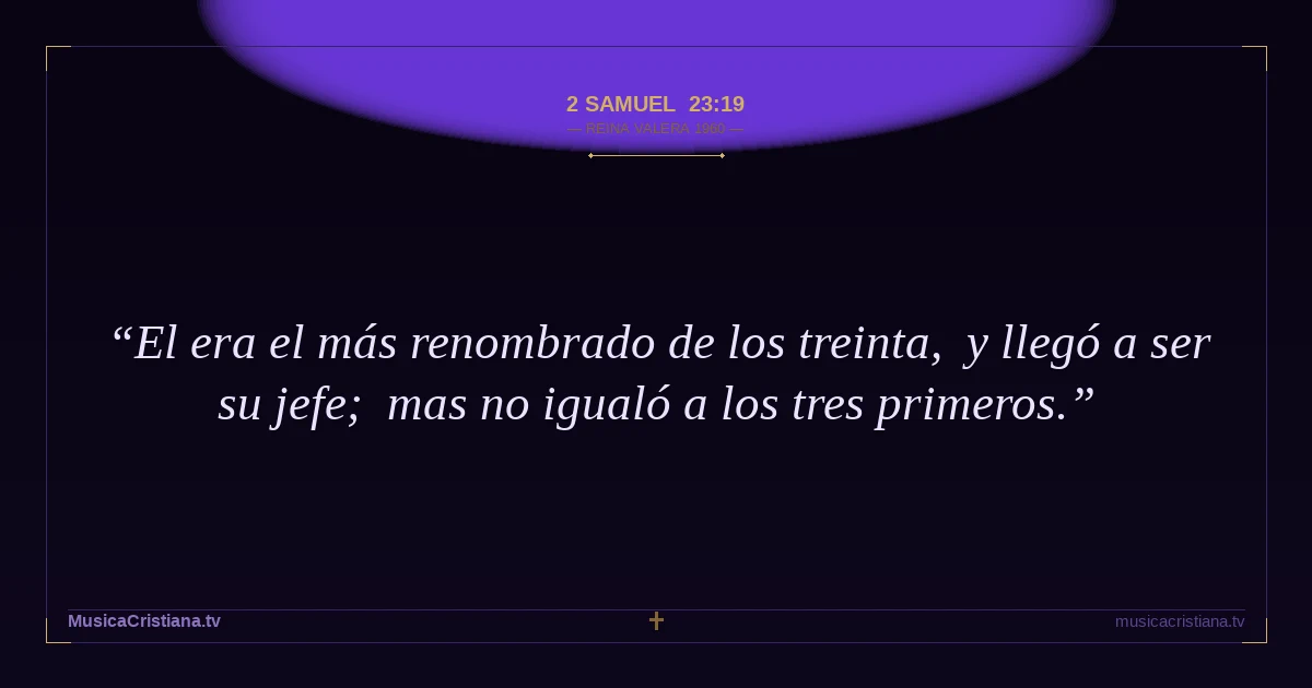 2 Samuel 23:19 — Biblia Reina Valera 1960 — MusicaCristiana.tv