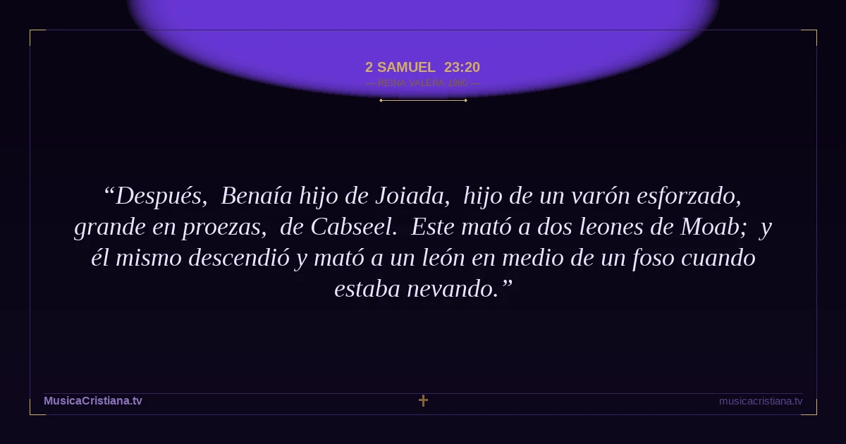 2 Samuel 23:20 — Biblia Reina Valera 1960 — MusicaCristiana.tv