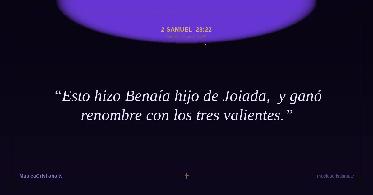 2 Samuel 23:22 — Biblia Reina Valera 1960 — MusicaCristiana.tv