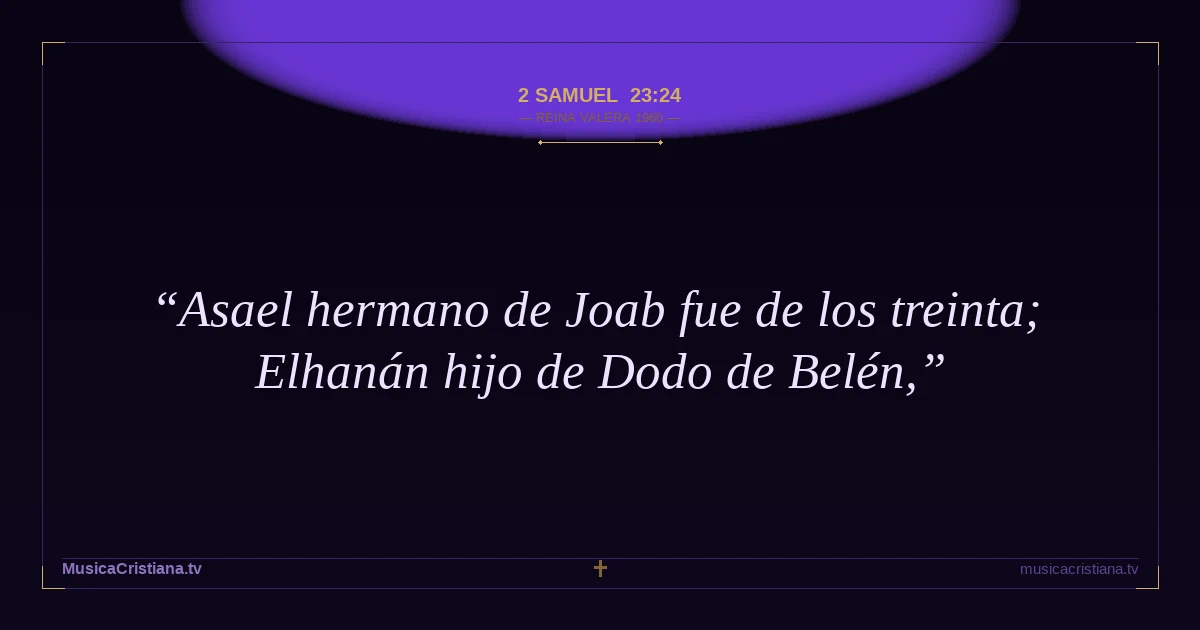 2 Samuel 23:24 — Biblia Reina Valera 1960 — MusicaCristiana.tv