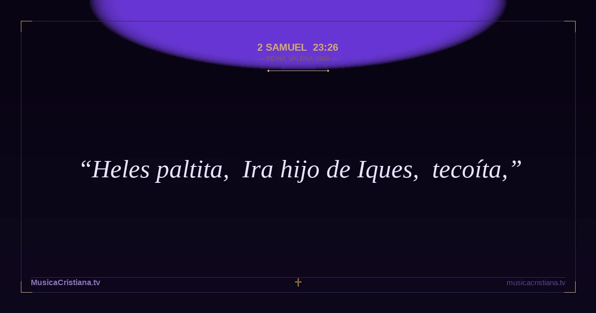 2 Samuel 23:26 — Biblia Reina Valera 1960 — MusicaCristiana.tv
