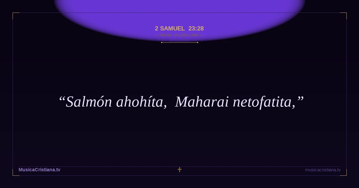2 Samuel 23:28 — Biblia Reina Valera 1960 — MusicaCristiana.tv