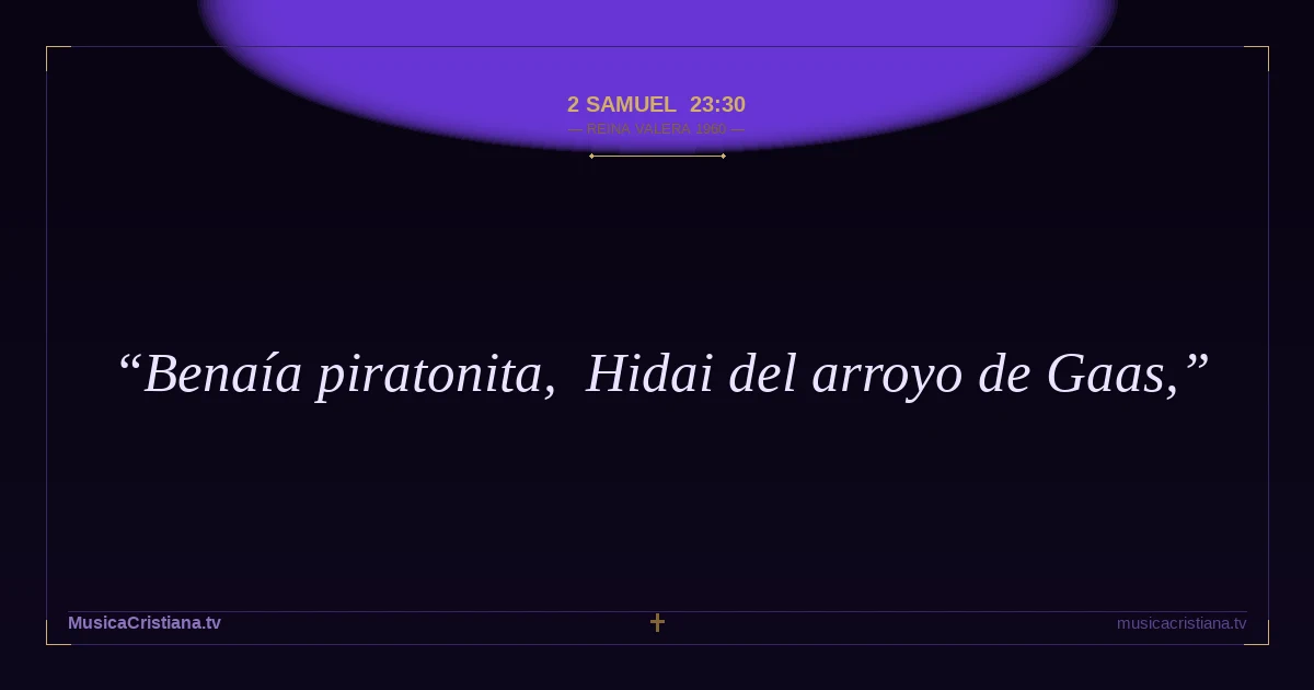 2 Samuel 23:30 — Biblia Reina Valera 1960 — MusicaCristiana.tv