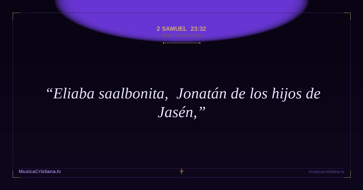 2 Samuel 23:32 — Biblia Reina Valera 1960 — MusicaCristiana.tv